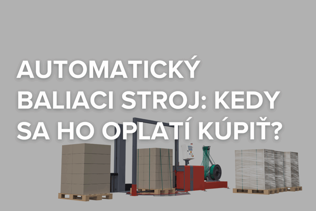 Automatický baliaci stroj: Kedy sa ho oplatí kúpiť?