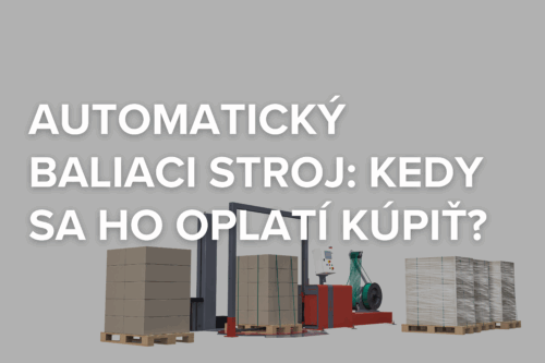 Automatický baliaci stroj: Kedy sa ho oplatí kúpiť?