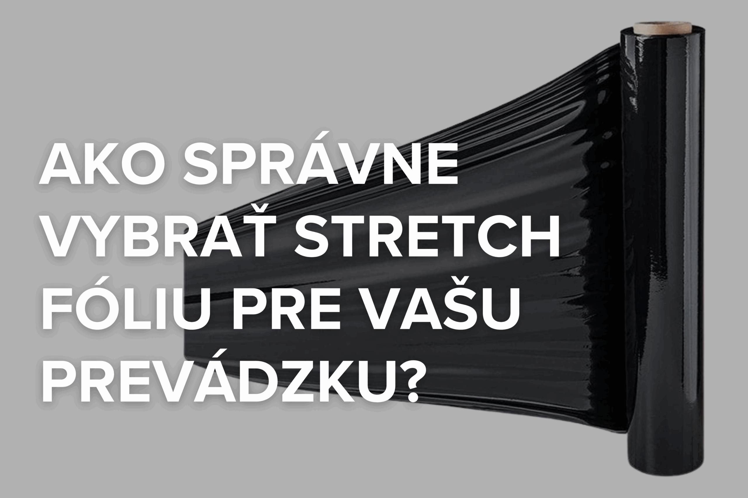 Ako správne vybrať stretch fóliu pre vašu prevádzku?